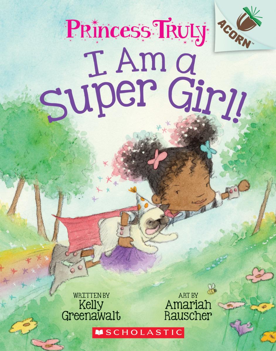 I Am a Super Girl!: an Acorn Book (princess Truly #1) by Kelly Greenawalt