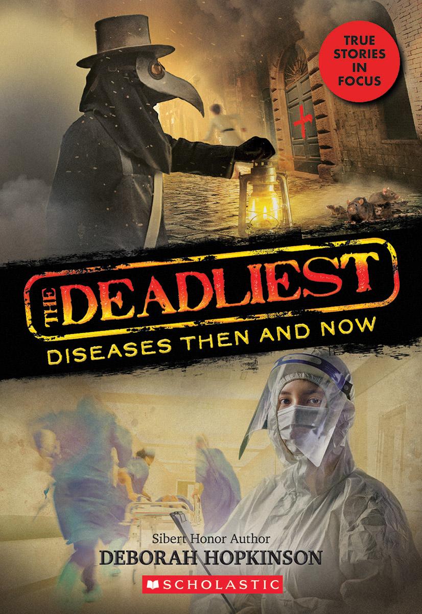 The Deadliest Diseases Then and Now (the Deadliest #1, Scholastic Focus) by Deborah Hopkinson