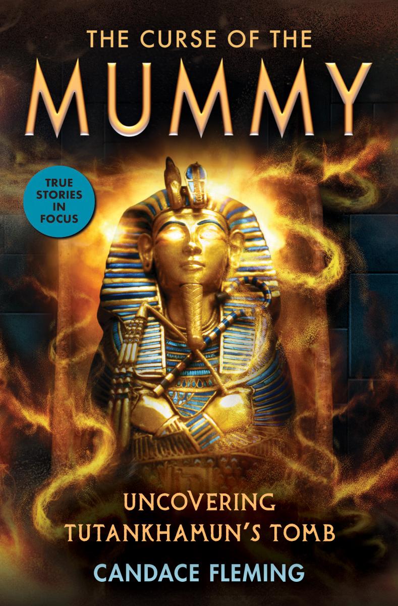The Curse of the Mummy: Uncovering Tutankhamun's Tomb (scholastic Focus) by Candace Fleming