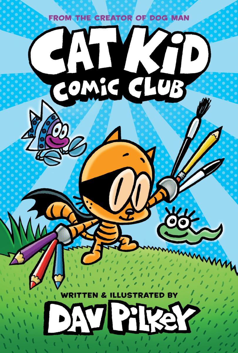 Cat Kid Comic Club: a Graphic Novel (cat Kid Comic Club #1): From the Creator of Dog Man by Dav Pilkey