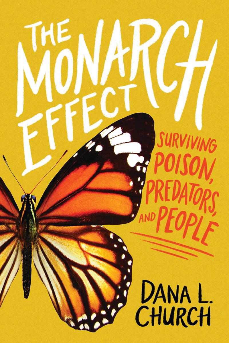 The Monarch Effect: Surviving Poison, Predators, and People by Dana L. Church