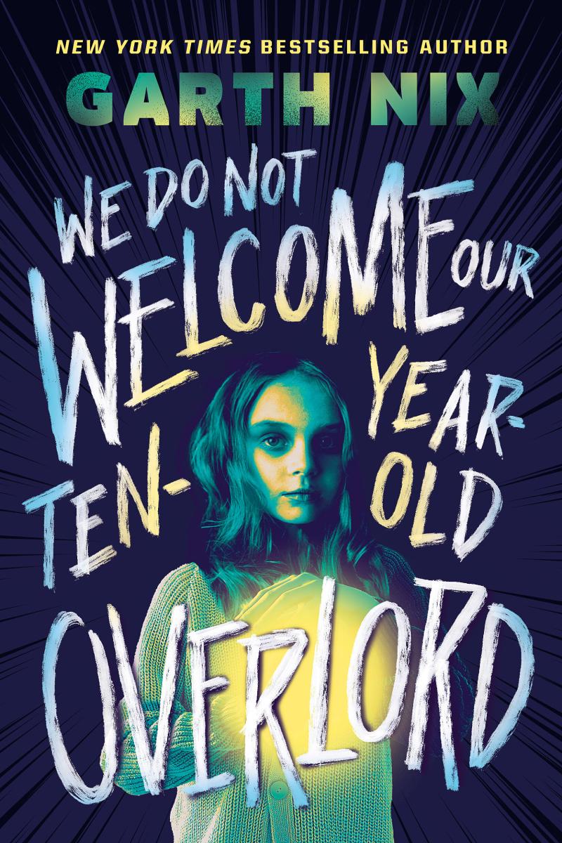 We Do Not Welcome Our Ten-year-old Overlord by Garth Nix