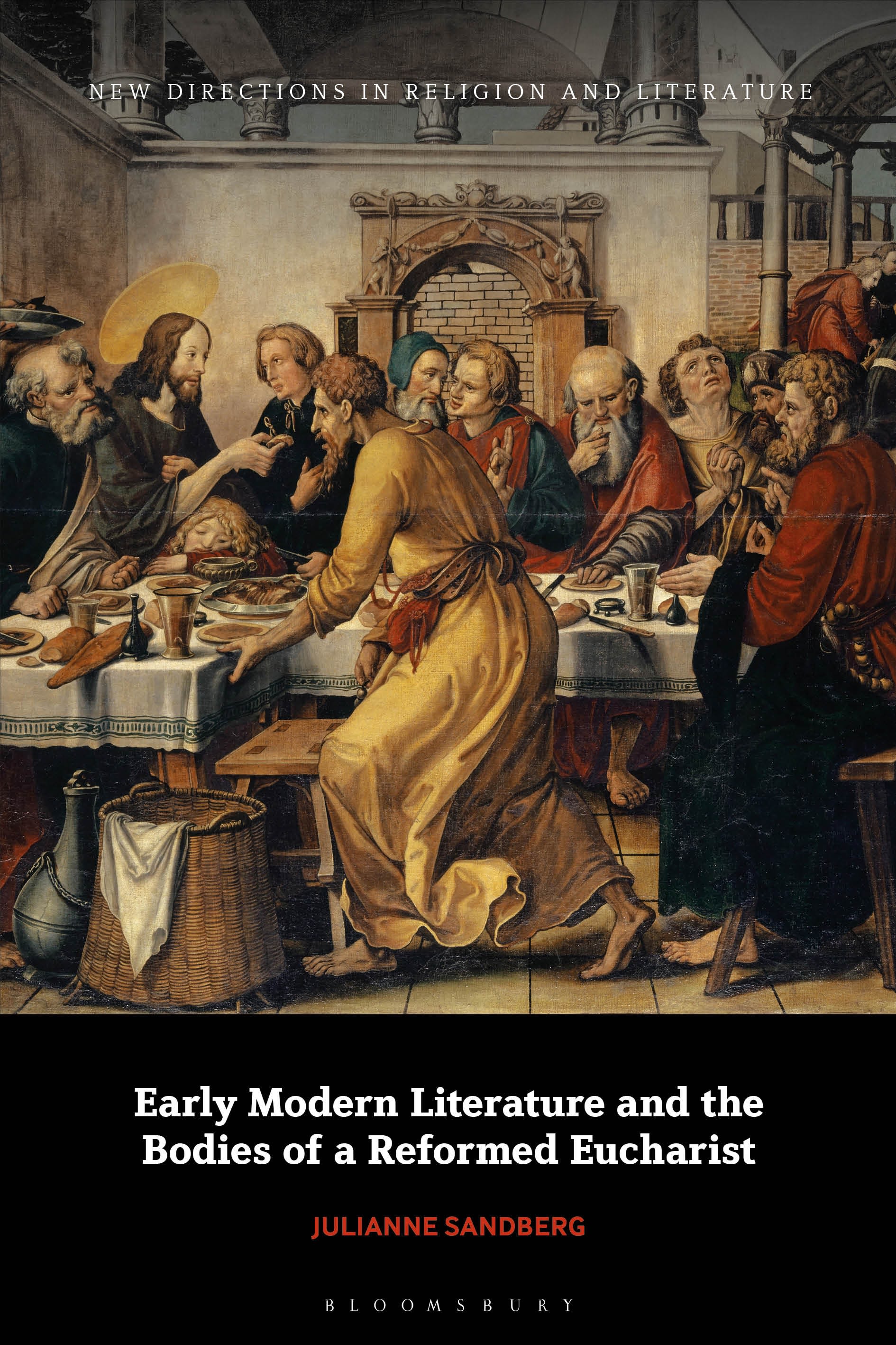 Early Modern Literature and the Bodies of a Reformed Eucharist by Julianne Sandberg