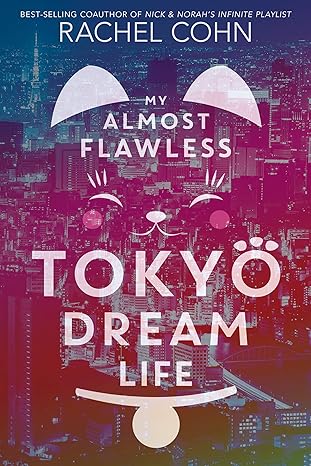 My Almost Flawless Tokyo Dream Life by Rachel Cohn