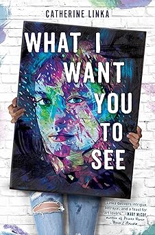 What I Want You to See by Catherine Linka