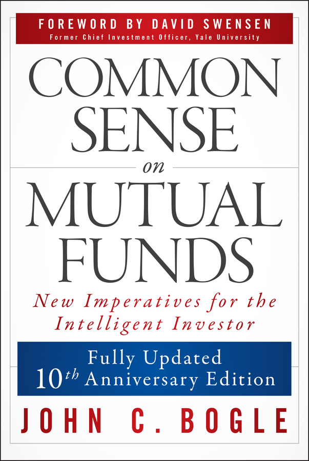Common Sense on Mutual Funds, Updated 10th Anniversary Edition by John C. Bogle