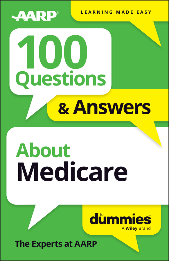 100 Questions & Answers About Medicare for Dummies by The Experts at AARP