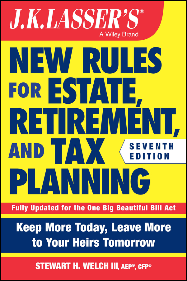 J.k. Lasser's New Rules for Estate, Retirement, and Tax Planning by Stewart H. Welch III