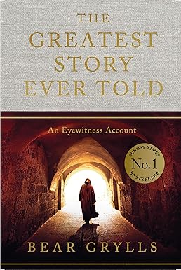 The Greatest Story Ever Told by Bear Grylls