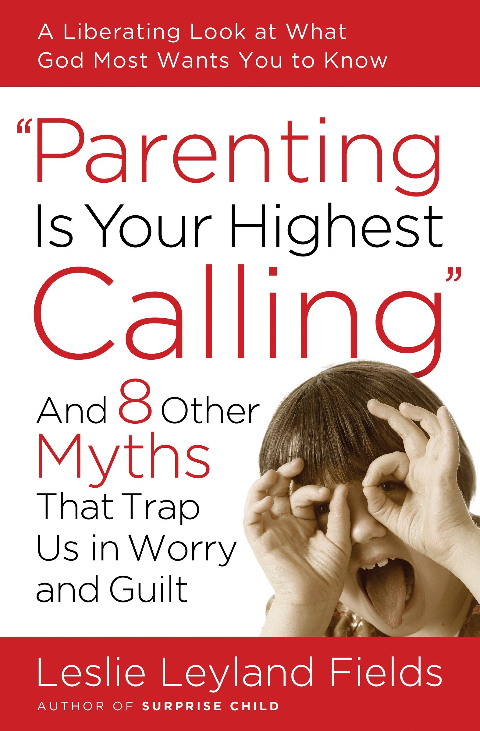 Parenting Is Your Highest Calling by Leslie Leyland Fields
