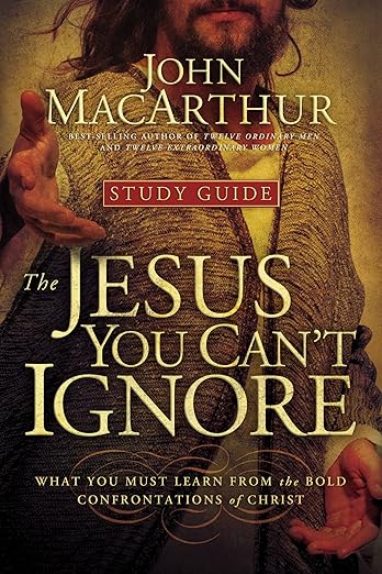 The Jesus You Can't Ignore (study Guide) by John F. MacArthur