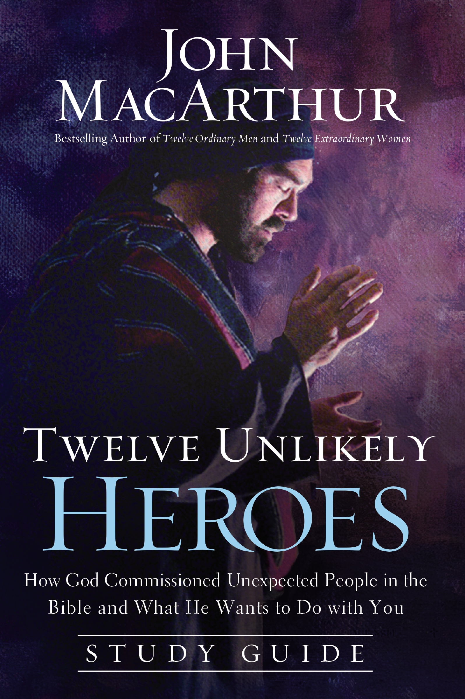 Twelve Unlikely Heroes Study Guide by John F. MacArthur
