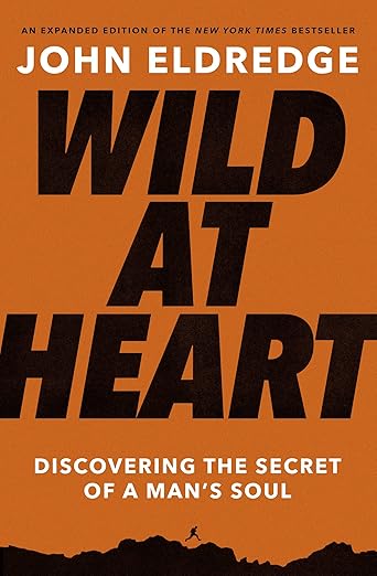 Wild at Heart Expanded Edition by John Eldredge