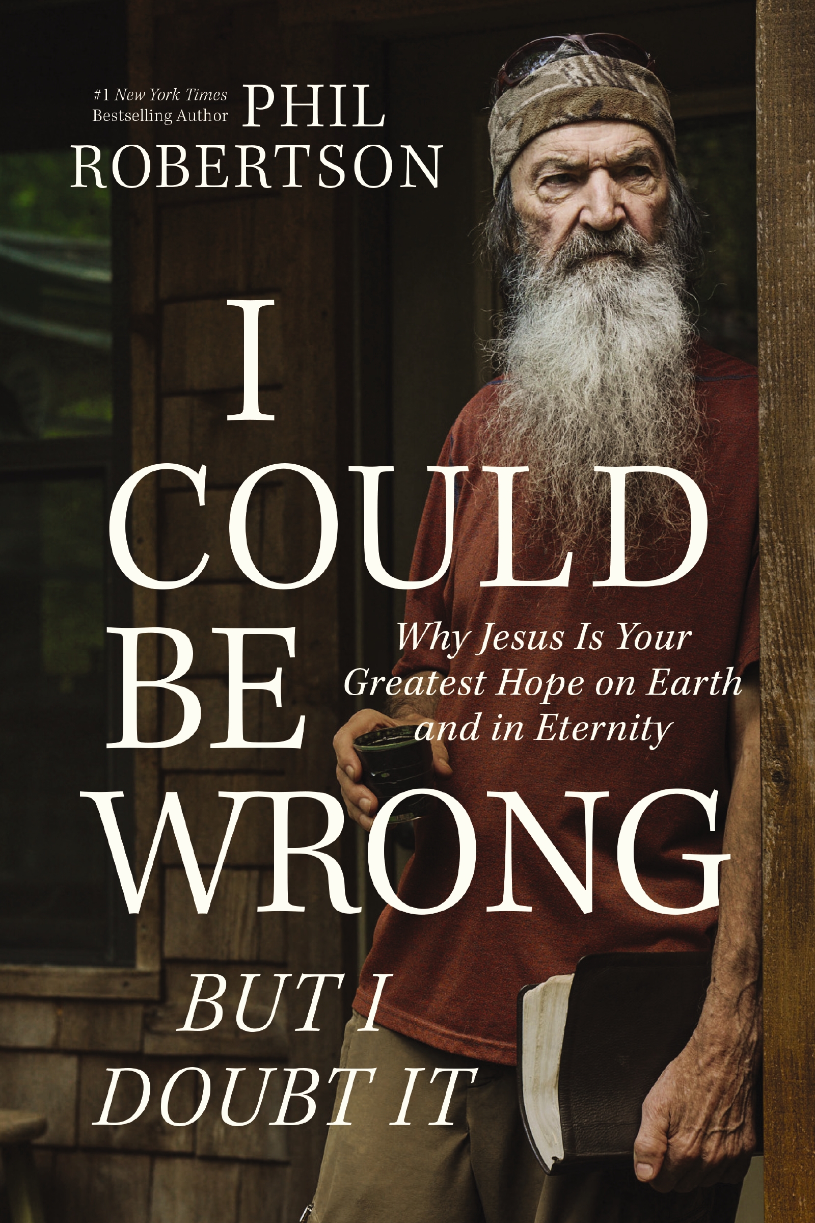 I Could Be Wrong, But I Doubt It by Phil Robertson