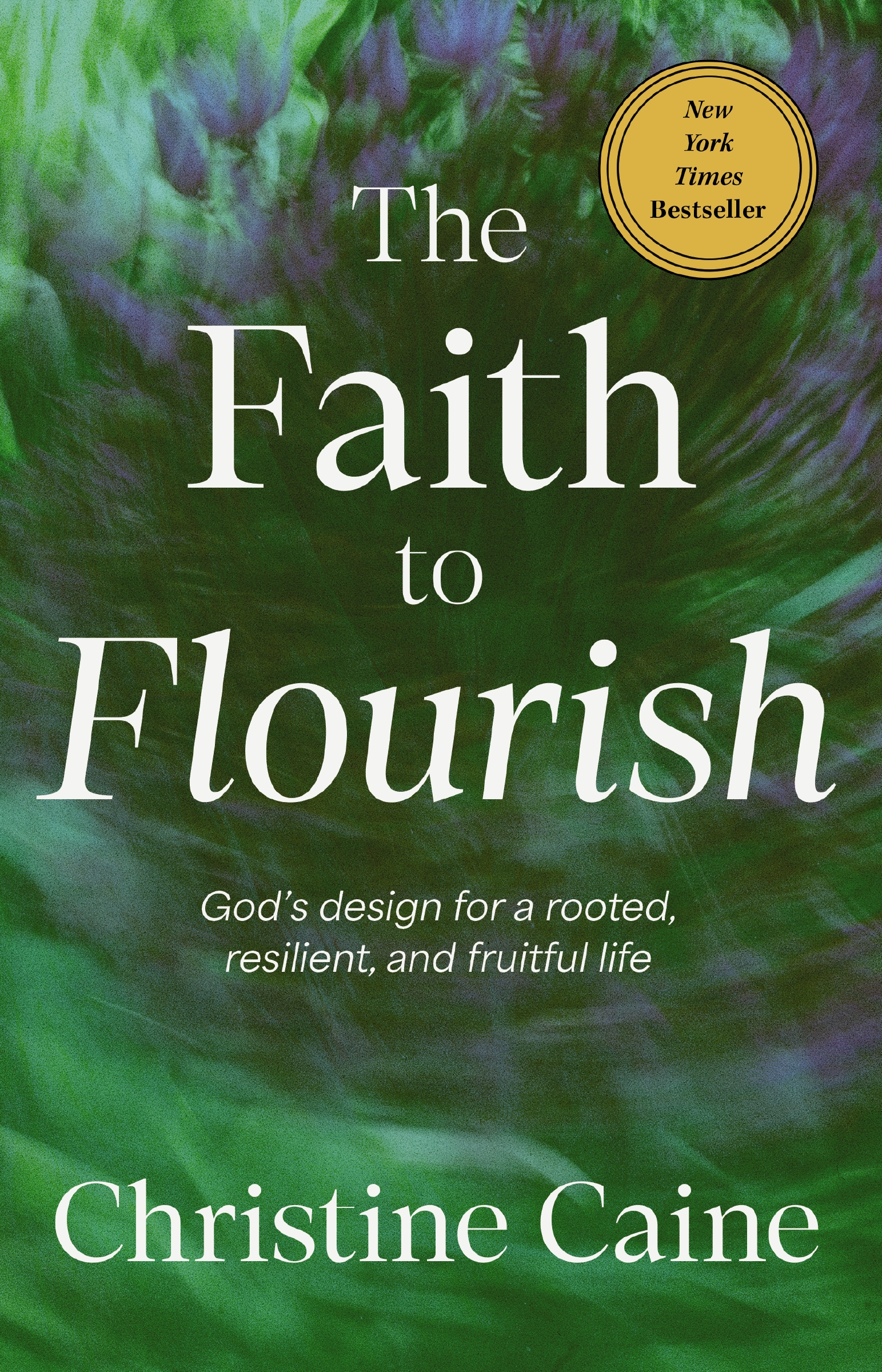 The Faith to Flourish by Christine Caine