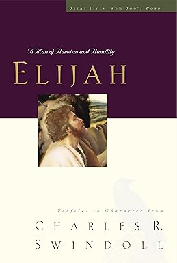 Great Lives: Elijah by Charles Swindoll