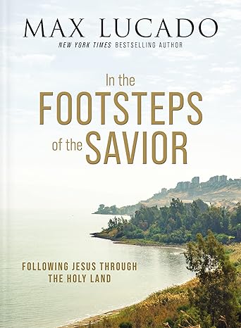 In the Footsteps of the Savior by Max Lucado