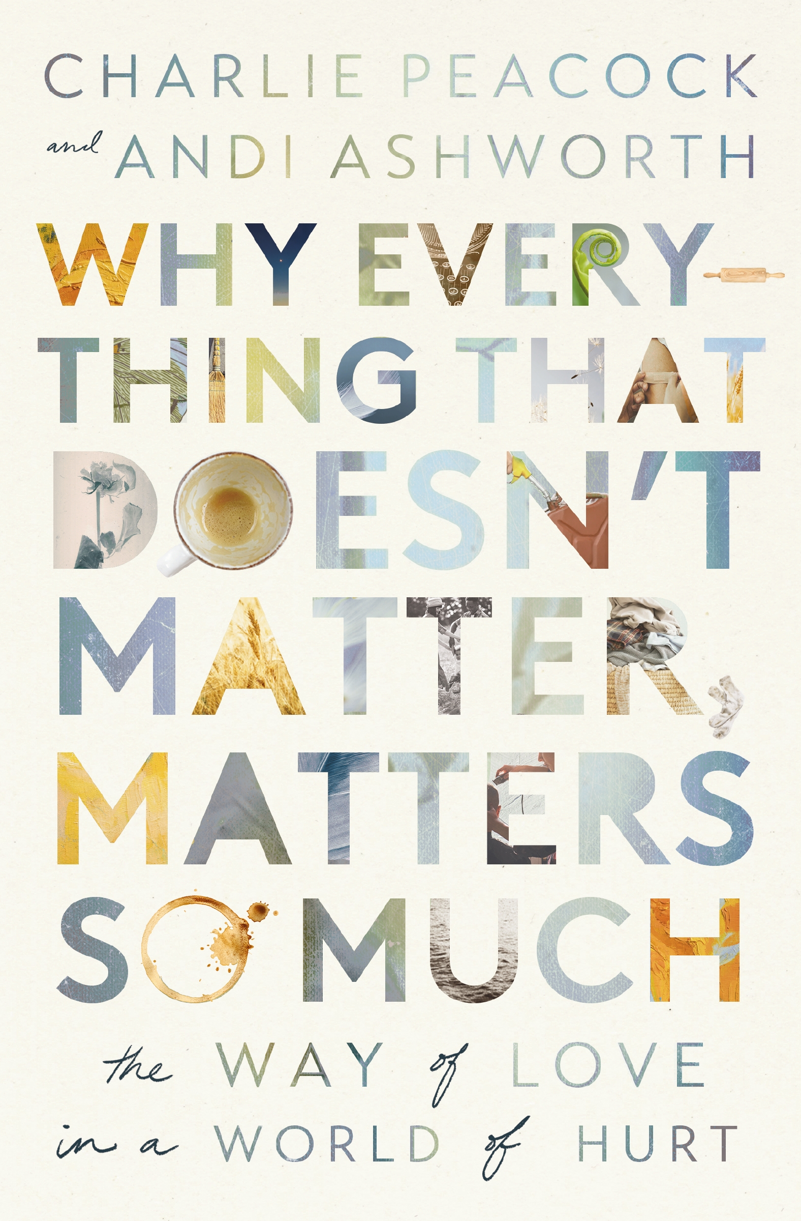 Why Everything That Doesn't Matter, Matters So Much by Andi Ashworth