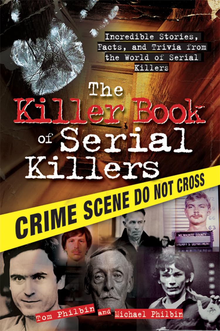 The Killer Book of Serial Killers by Tom Philbin