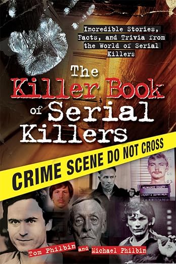 The Killer Book of Serial Killers by Tom Philbin