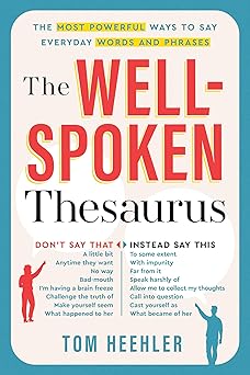The Well-spoken Thesaurus by Tom Heehler