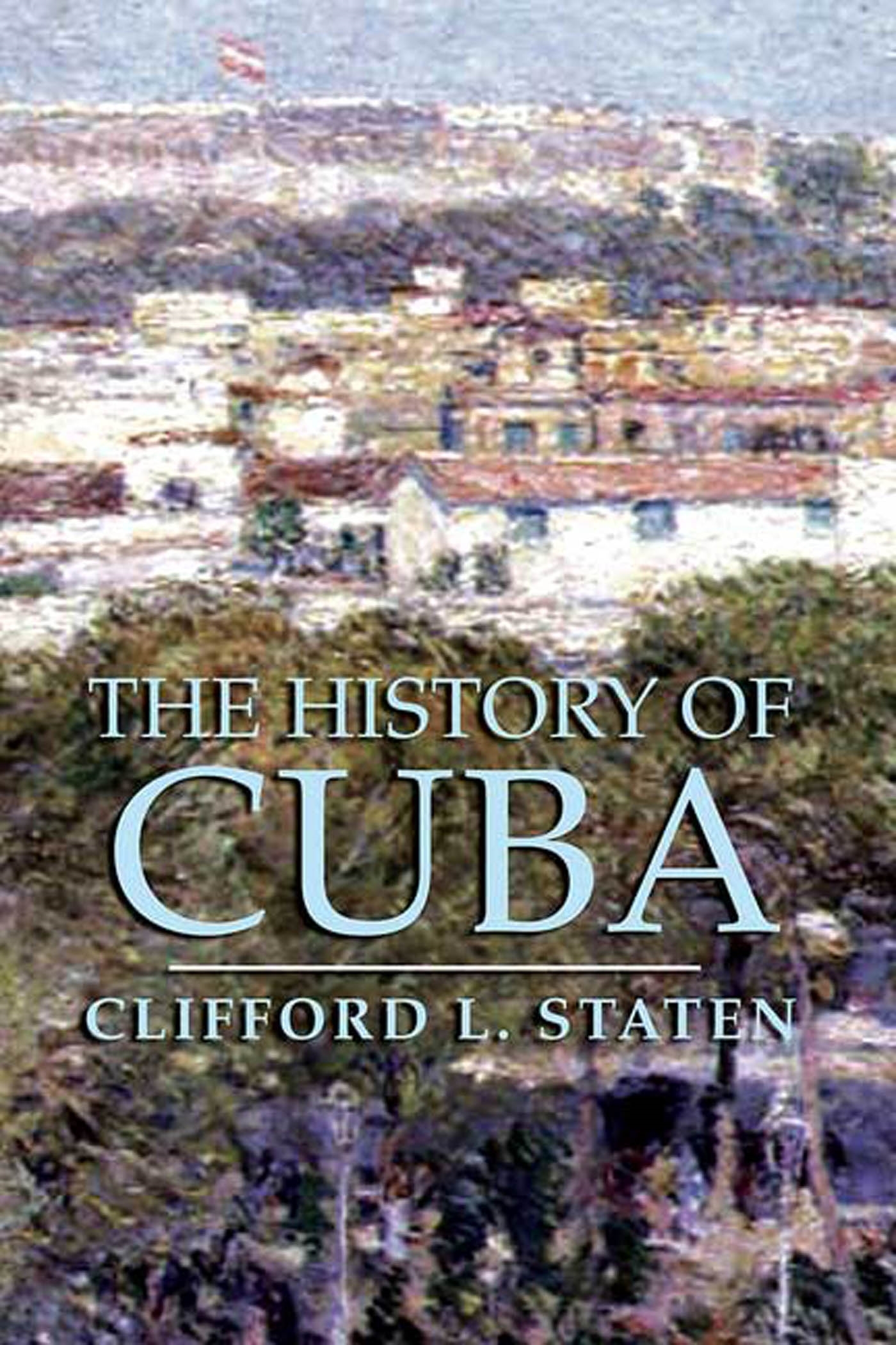 The History of Cuba by Clifford L. Staten