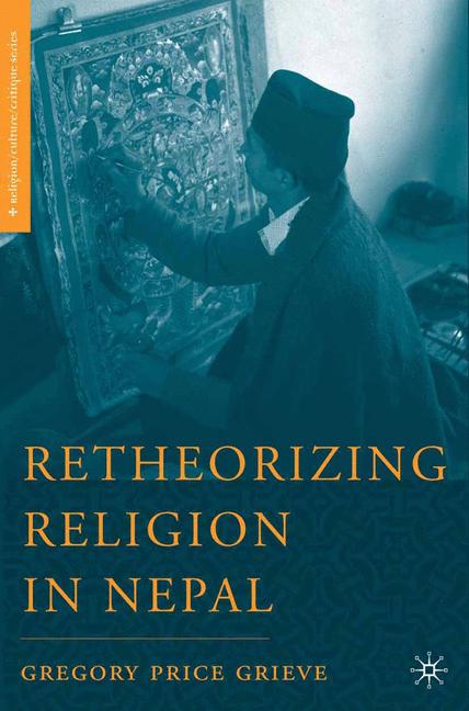 Retheorizing Religion in Nepal by Gregory Price Grieve