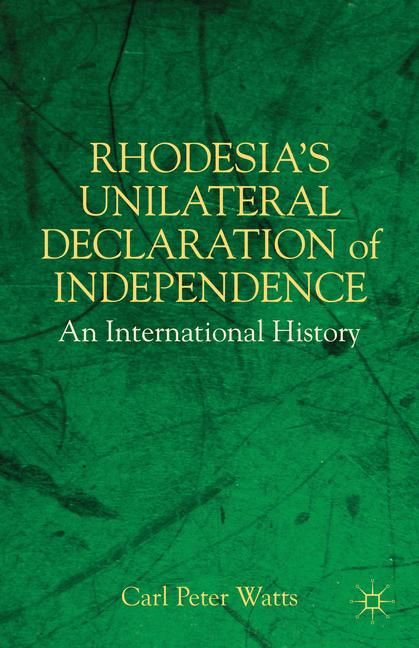 Rhodesia's Unilateral Declaration of Independence by C. Watts