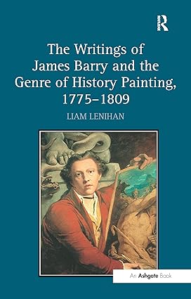The Writings of James Barry and the Genre of History Painting, 17751809