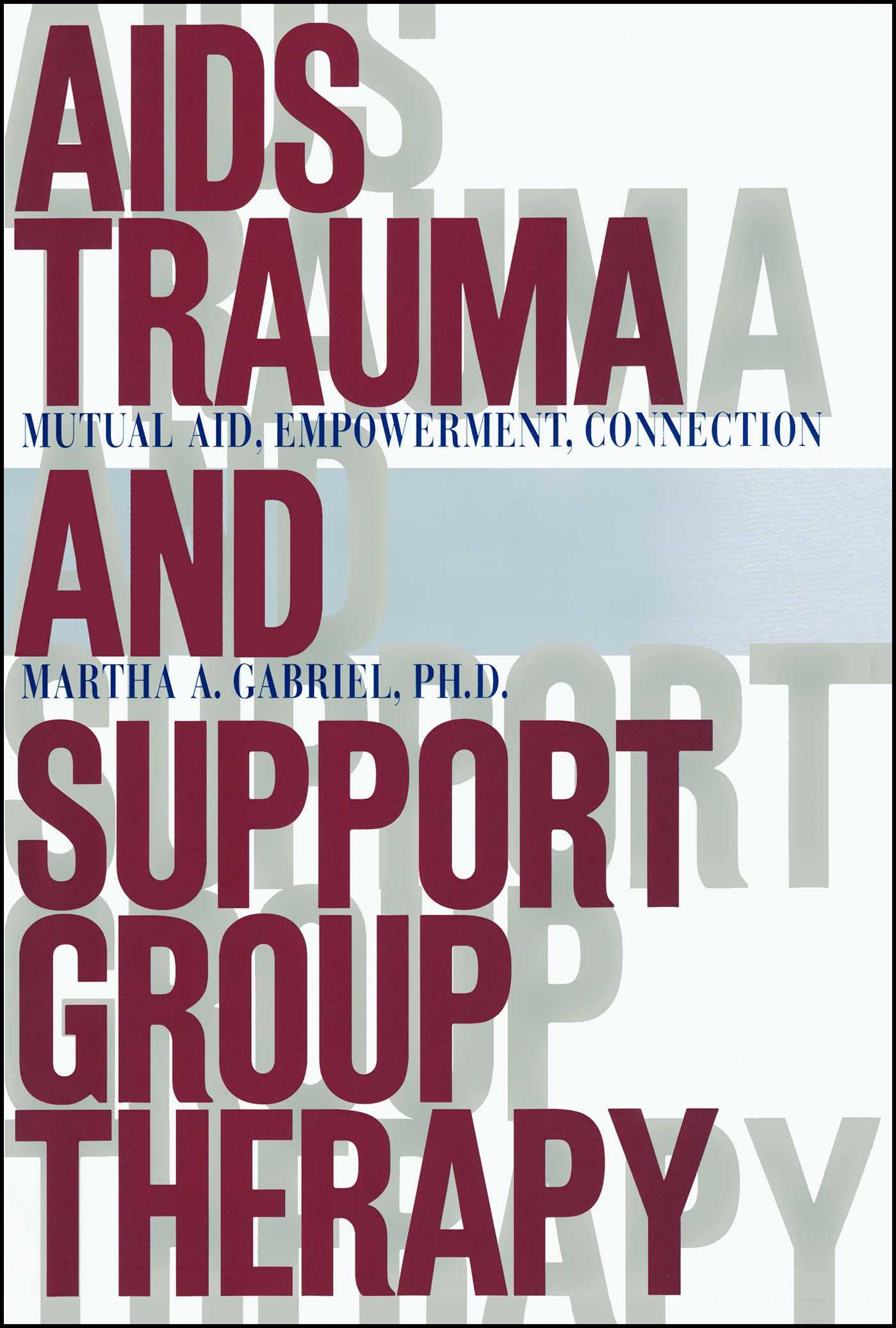 AIDS Trauma and Support Group Therapy by Martha A. Gabriel