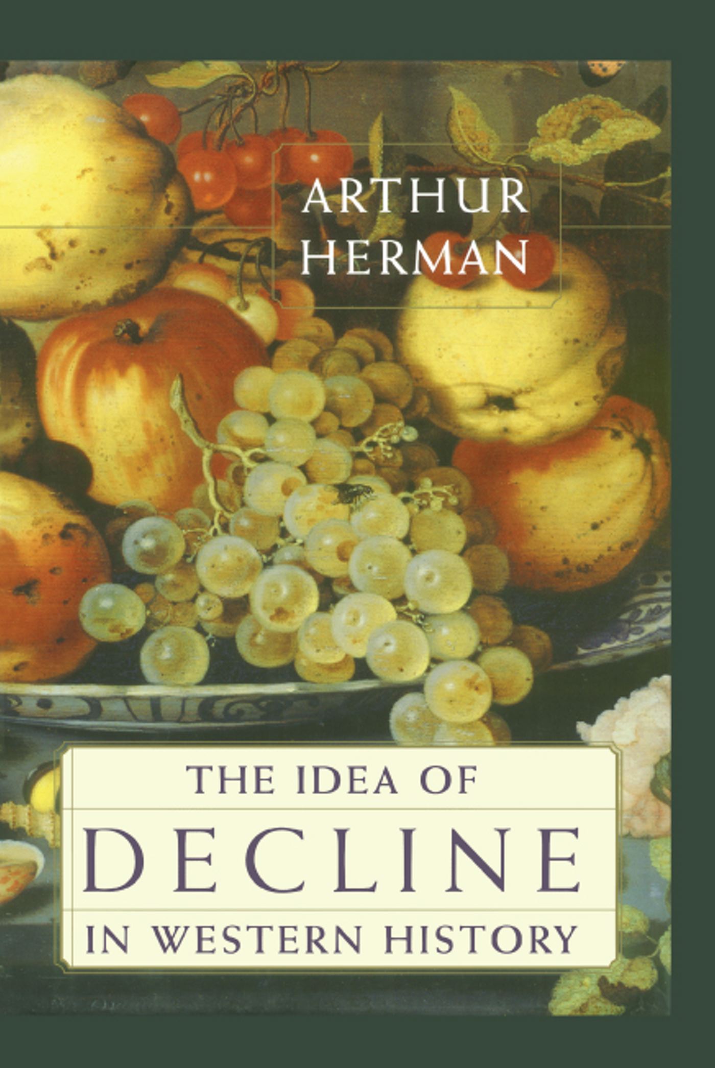 The Idea of Decline in Western History by Arthur Herman