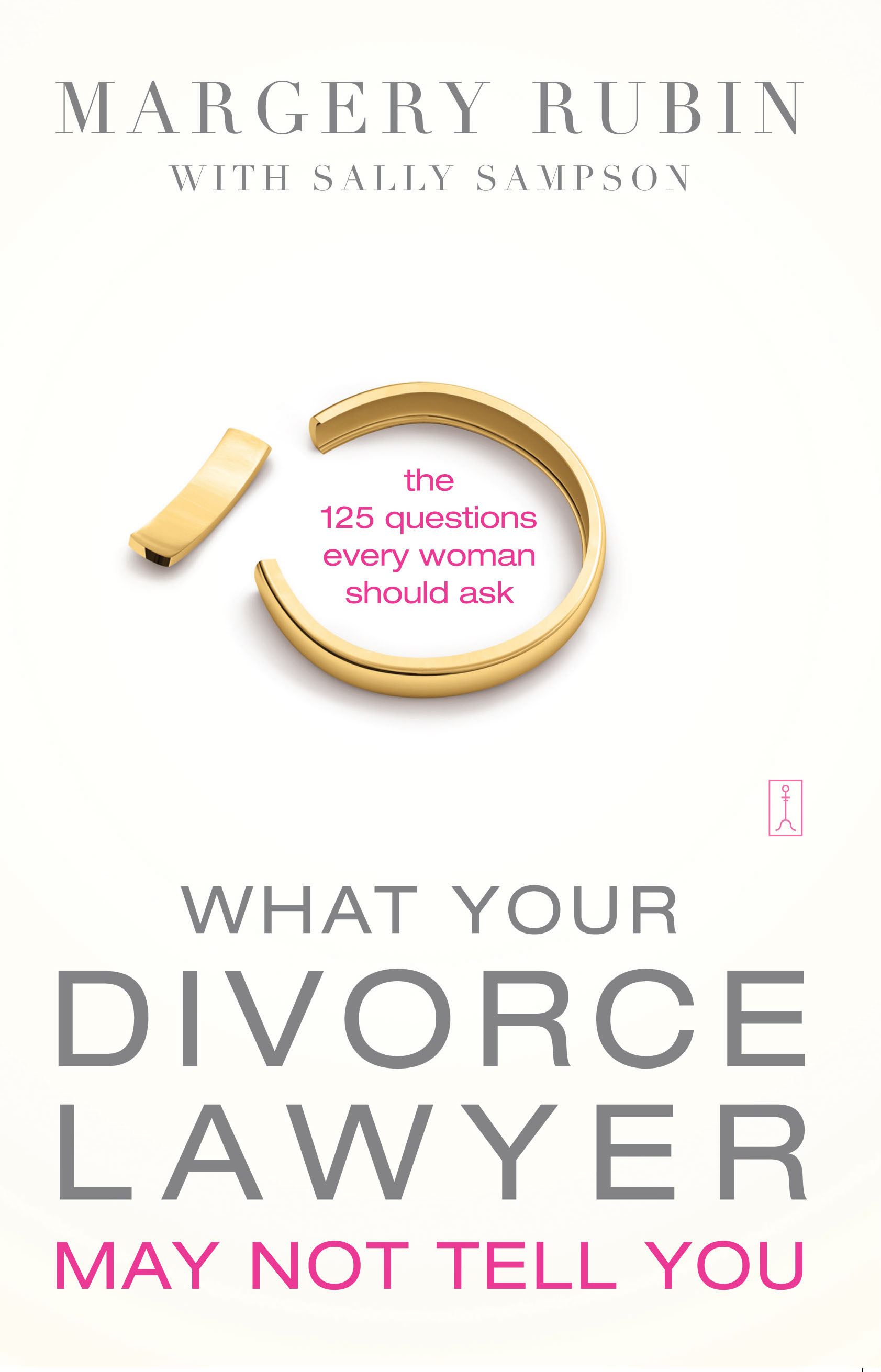 What Your Divorce Lawyer May Not Tell You by Margery Rubin