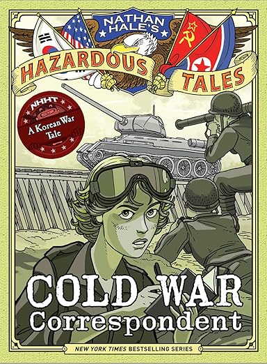 Cold War Correspondent (nathan Hale’s Hazardous Tales #11) by Nathan Hale