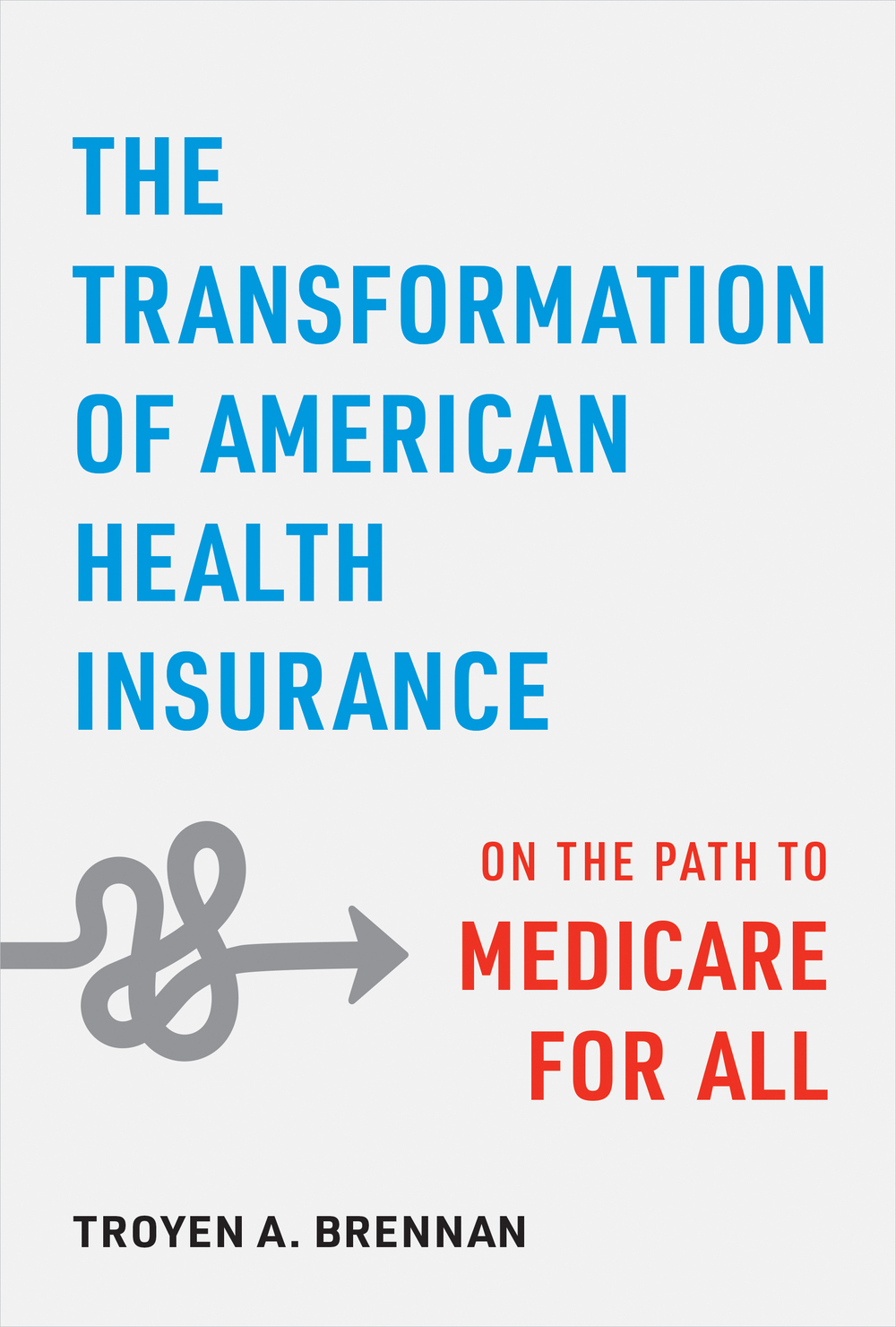 The Transformation of American Health Insurance by Troyen A. Brennan