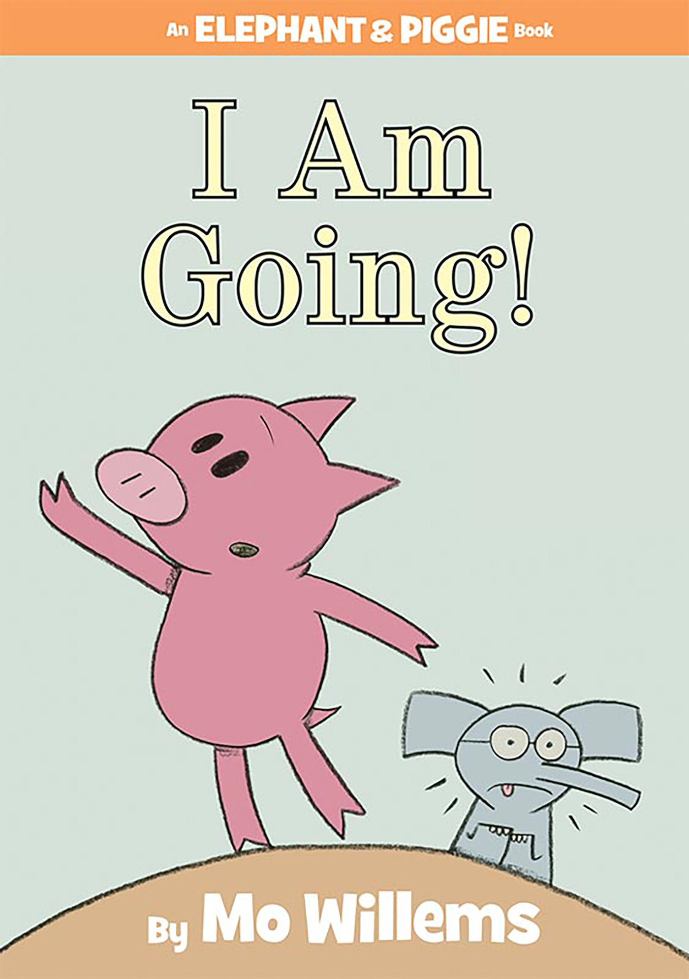 I Am Going!-an Elephant and Piggie Book by Mo Willems
