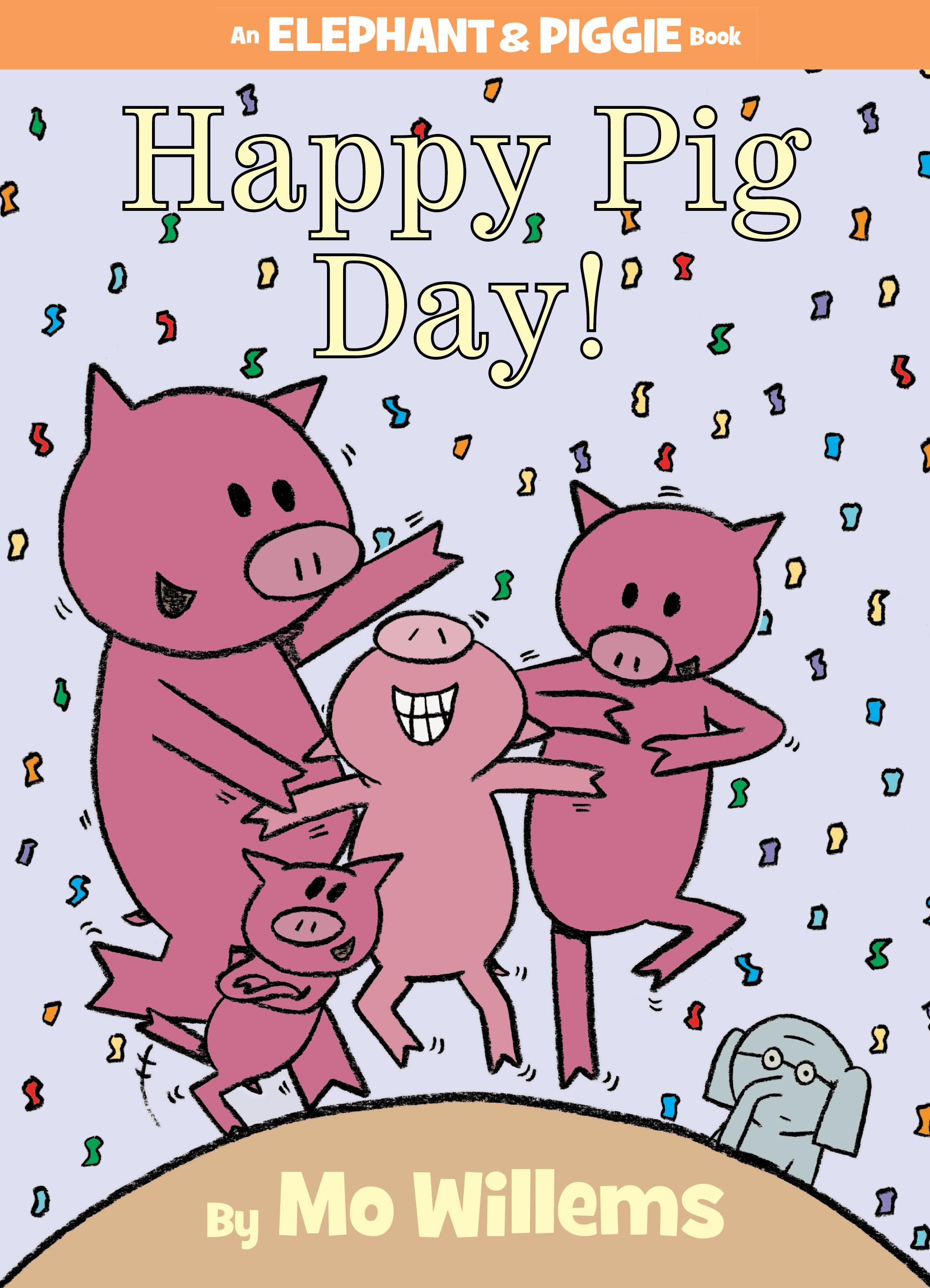 Happy Pig Day!-an Elephant and Piggie Book by Mo Willems