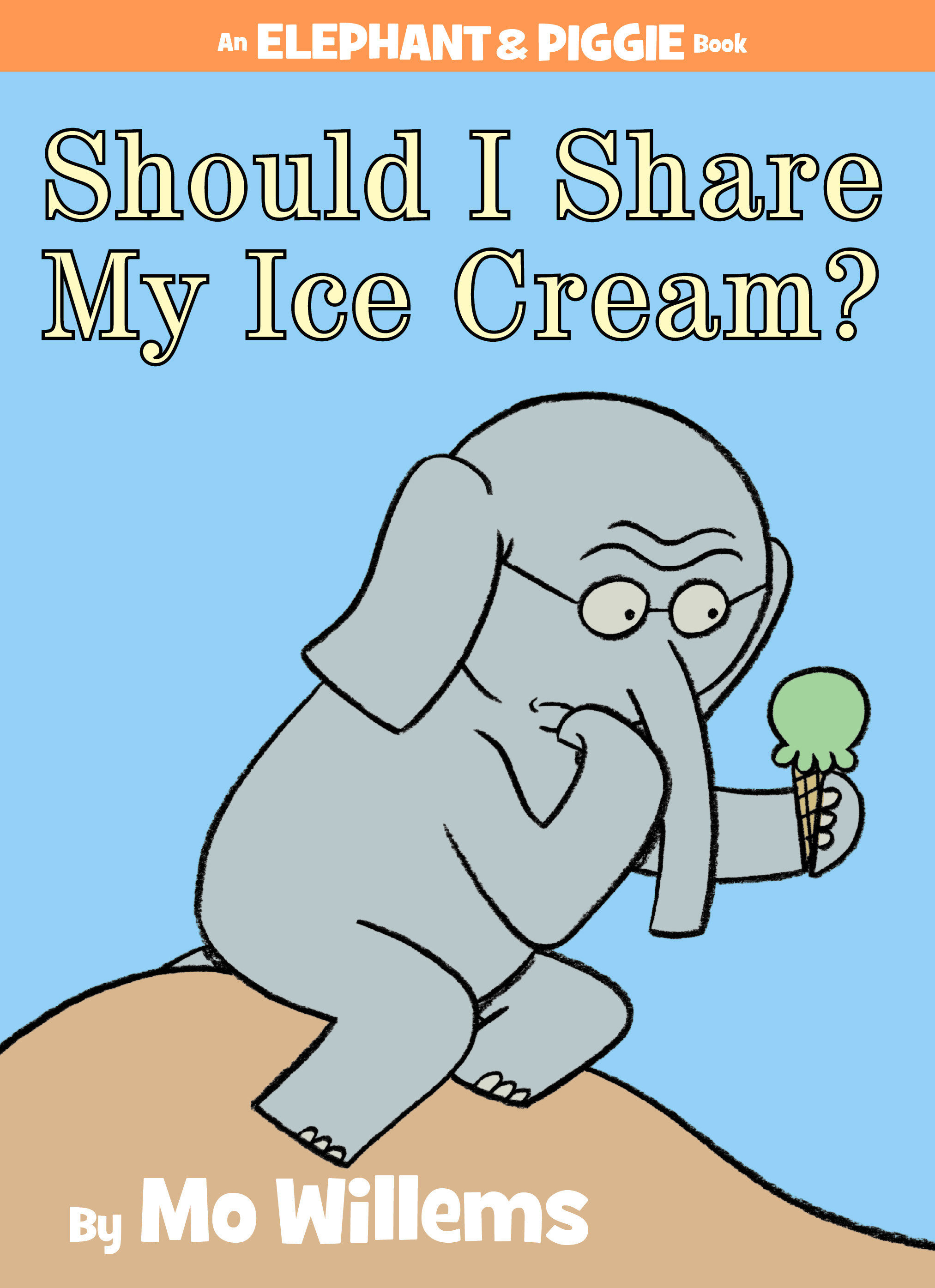 Should I Share My Ice Cream? an Elephant and Piggie Book by Mo Willems