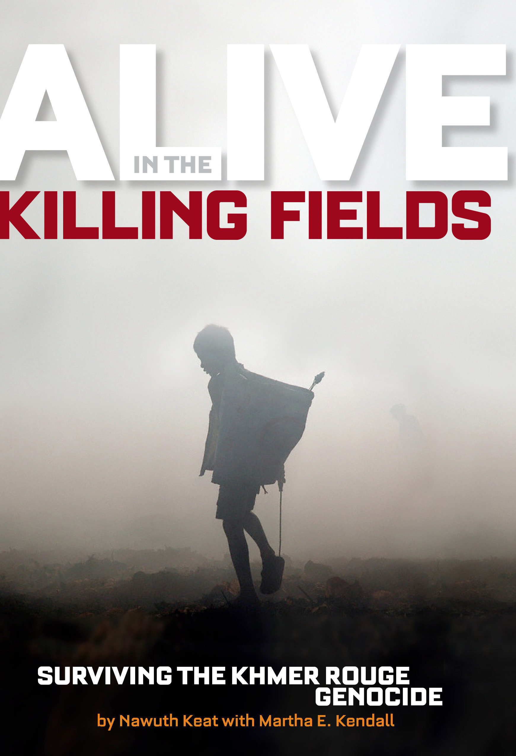 Alive in the Killing Fields by Martha E. Kendall