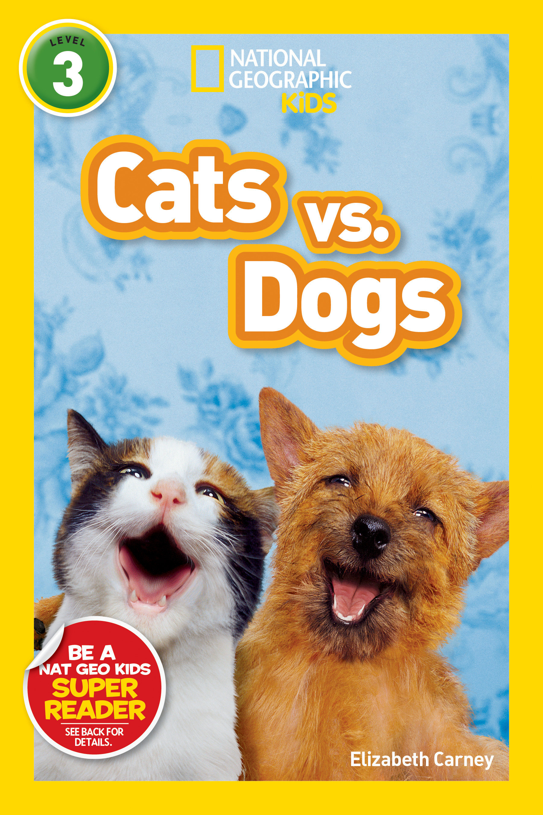 Cats Vs. Dogs (national Geographic Kids Readers, Level 3) by Elizabeth Carney