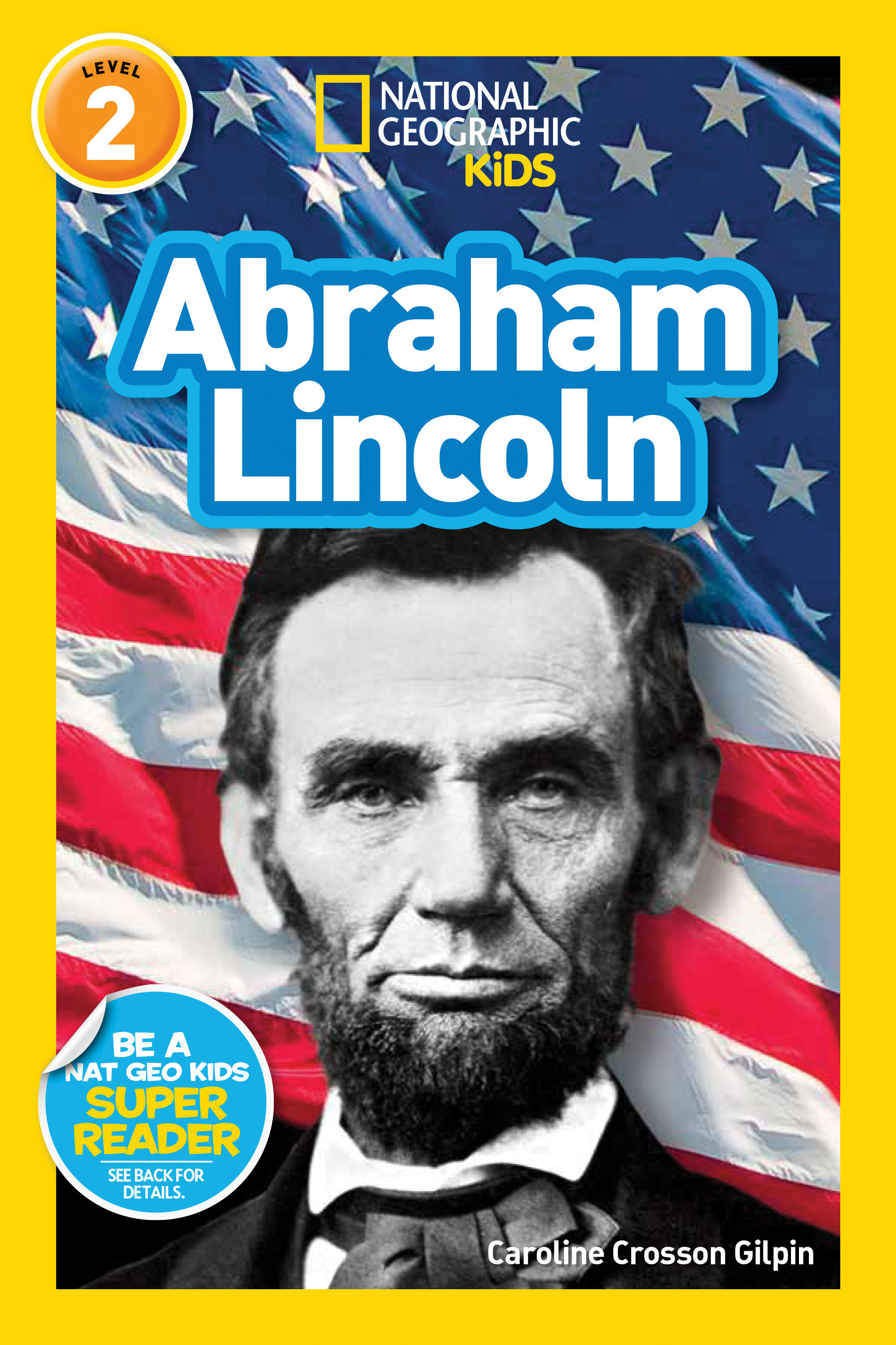 Abraham Lincoln (national Geographic Kids Readers, Level 2) by Caroline Crosson Gilpin