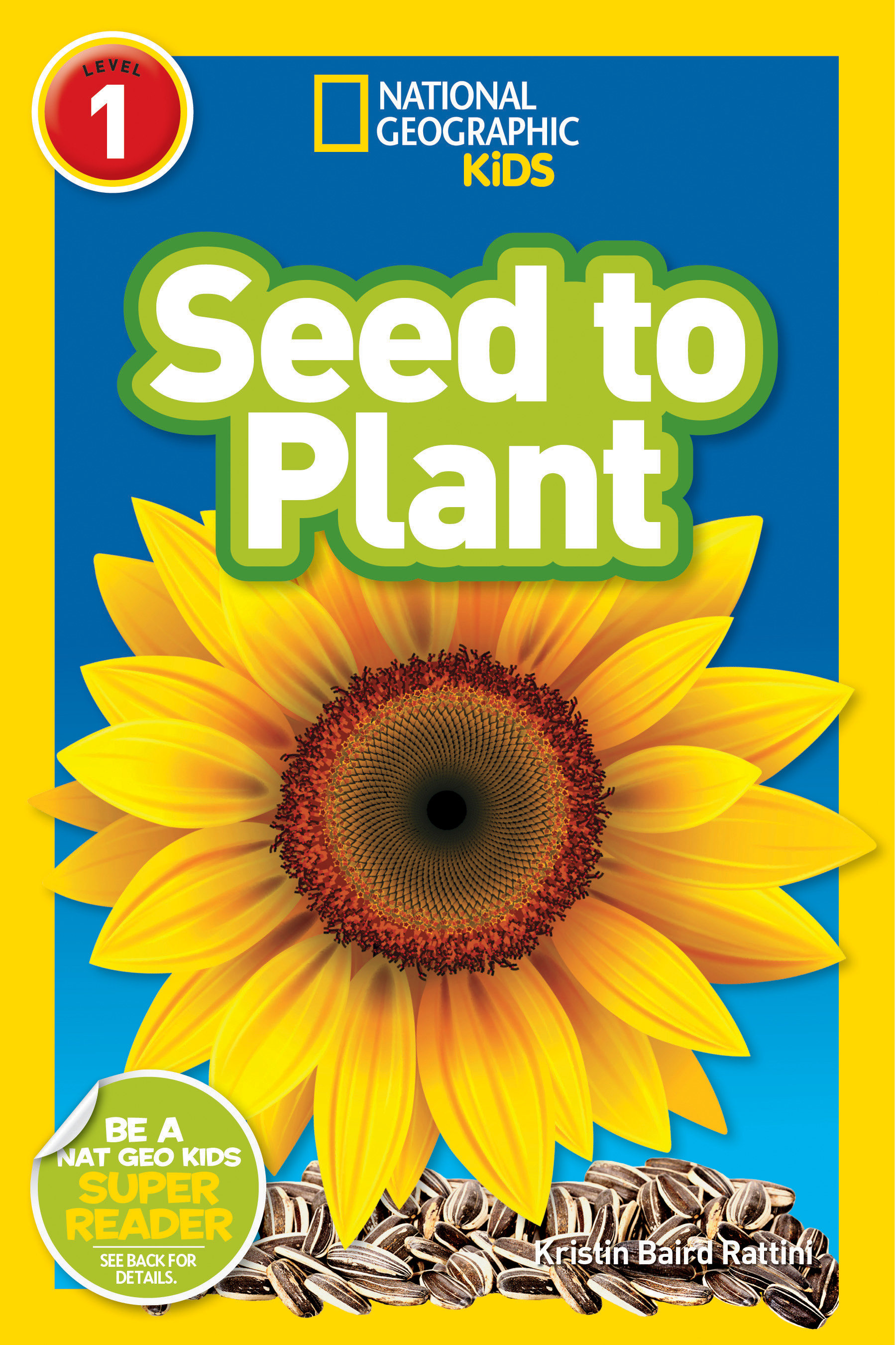 Seed to Plant (national Geographic Kids Readers, Level 1) by Kristin Baird Rattini