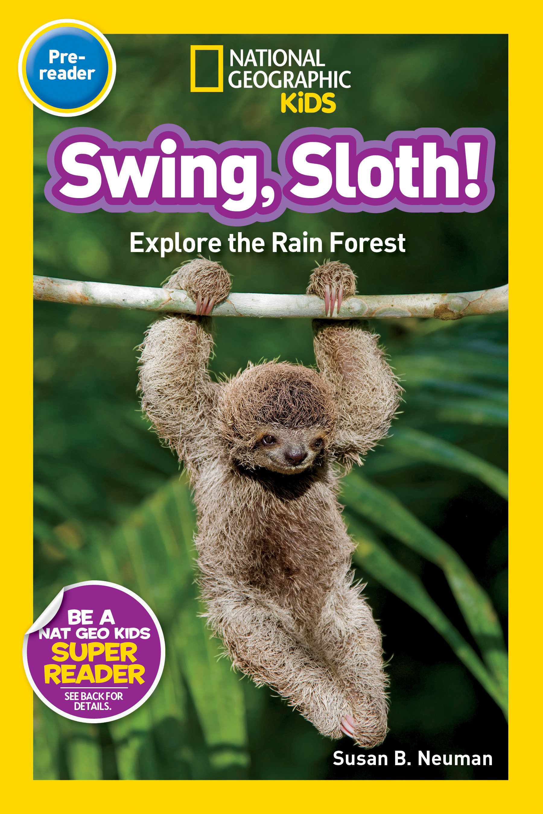 Swing, Sloth! (national Geographic Kids Readers, Pre-reader) by Susan B. Neuman