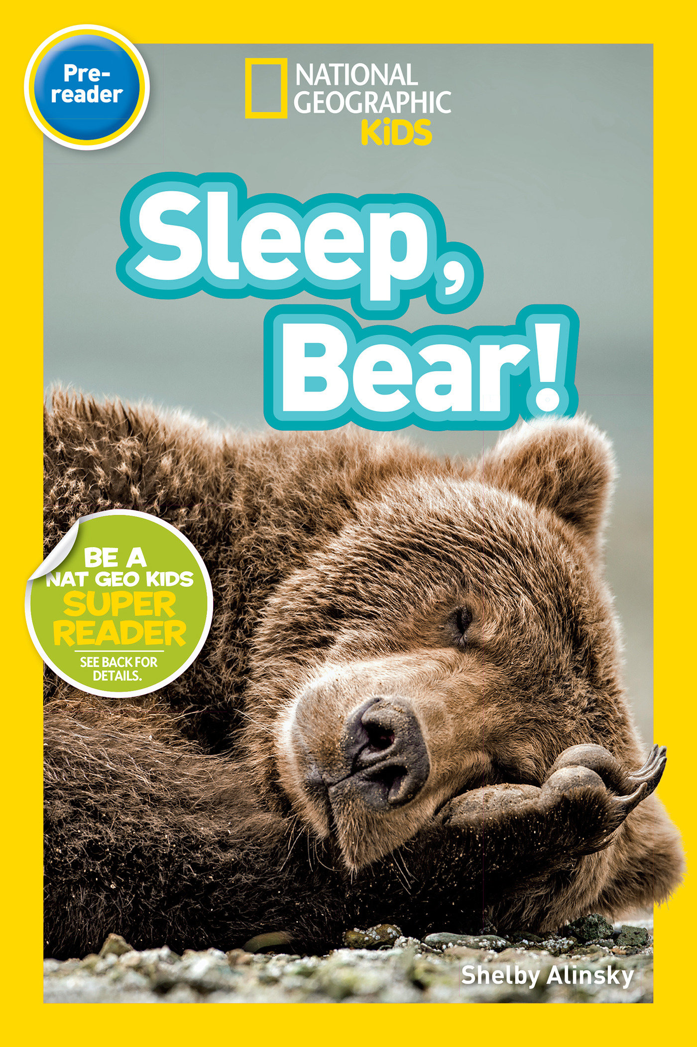 Sleep, Bear! (national Geographic Kids Readers, Pre-reader) by Shelby Alinsky