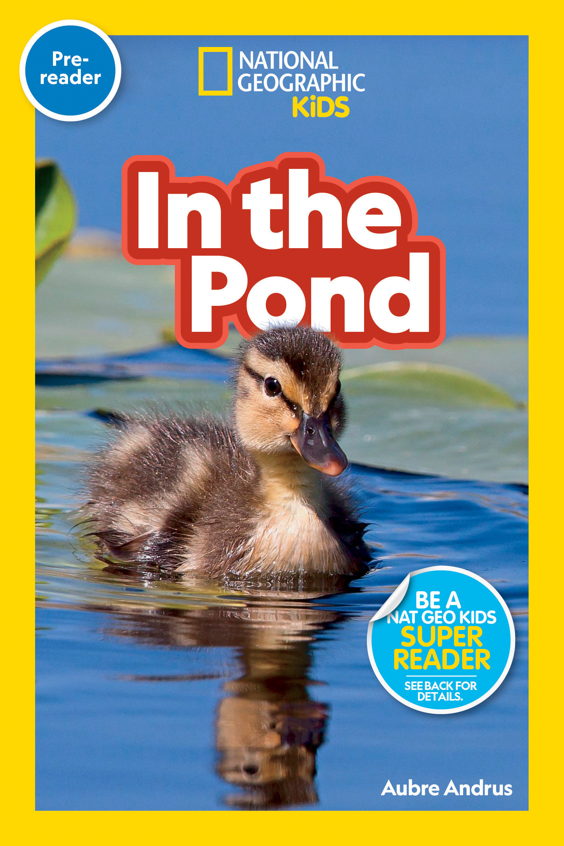 In the Pond (national Geographic Kids Readers, Pre-reader) by Aubre Andrus