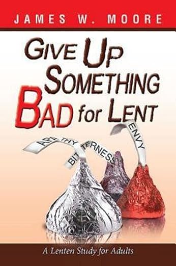 Give Up Something Bad for Lent by James W. Moore