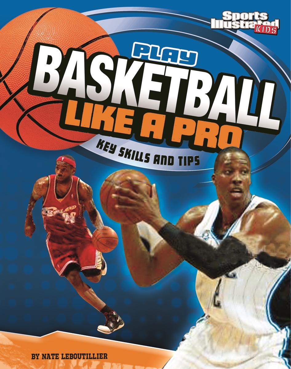 Play Basketball Like a Pro by Nate LeBoutillier