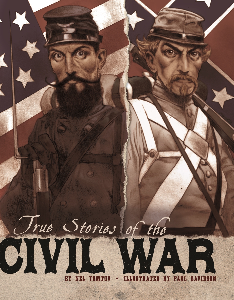 True Stories of the Civil War by Nel Yomtov