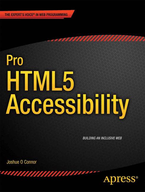Pro HTML5 Accessibility by Joshue O Connor