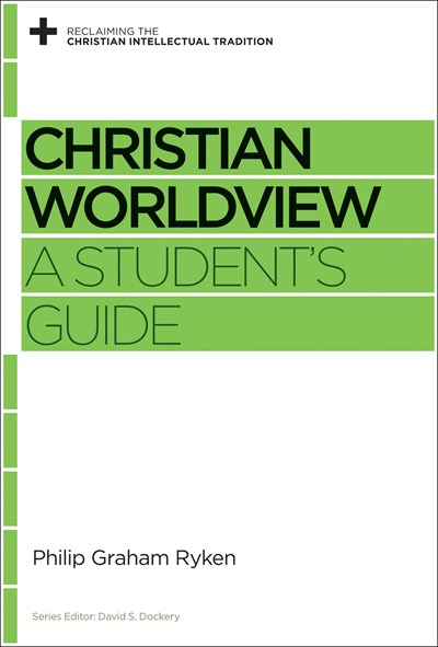 Christian Worldview by Philip Graham Ryken