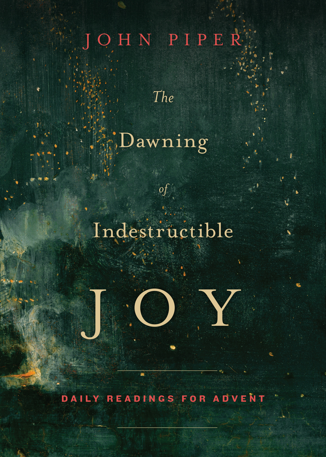 The Dawning of Indestructible Joy by John Piper